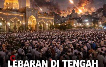 Lebaran di Tengah Dentuman Senjata: Perang Iran–Israel Belum Mereda