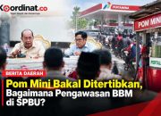 Pom Mini Bakal Ditertibkan, Bagaimana Pengawasan BBM di SPBU?